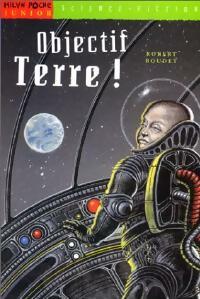 Livrenpoche : Objectif Terre ! - Robert Boudet - Livre