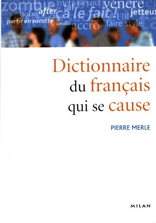 Le dico du français qui se cause - Pierre Merle - Livre