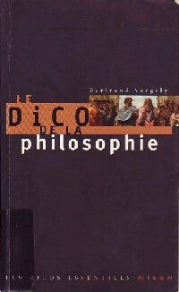 Le dico de la philosophie - Bertrand Vergely -  Les dicos essentiels Milan - Livre