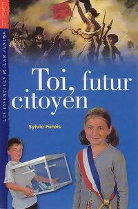 Toi, futur citoyen - Sylvie Furois -  Les Essentiels Milan Junior - Livre
