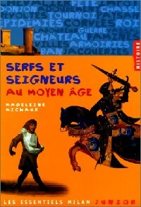 Serfs et seigneurs au Moyen Age - Madeleine Michaux -  Les Essentiels Milan Junior - Livre