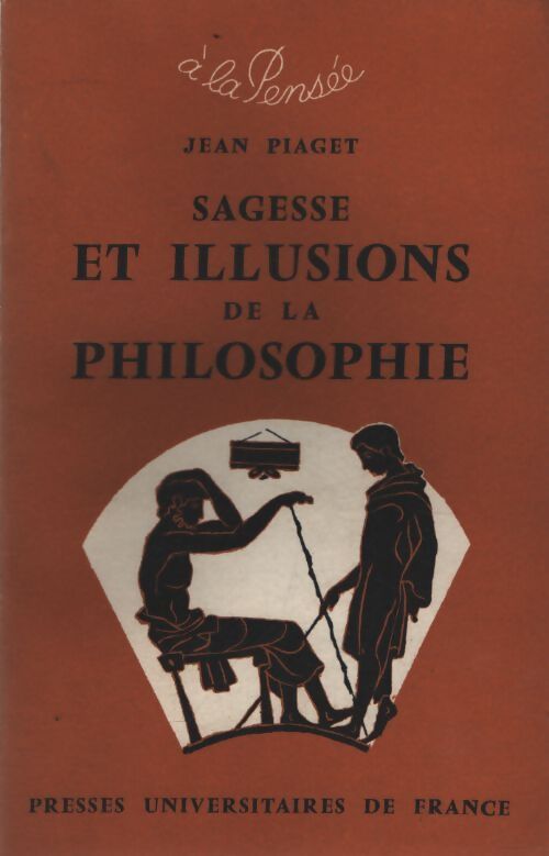 Sagesse et illusions de la philosophie - Jean Piaget - Livre
