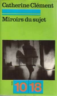 Miroirs du sujet - Catherine Clément -  10-18 - Livre