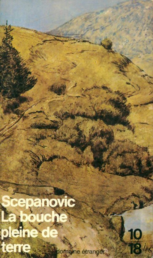 La bouche pleine de terre / La mort de monsieur Goulouja - Branimir Scepanovic -  10-18 - Livre