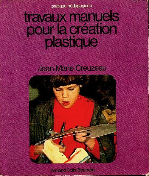Travaux manuels pour la création plastique - J.-M. Creuzau -  Pratique Pédagogique - Livre