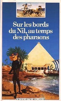 Sur les bords du Nil, au temps des pharaons - Corinne Courtalon -  Découverte benjamin - Livre