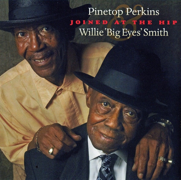 Pinetop Perkins, Willie Big Eyes Smith* - Joined At The Hip - Pinetop Perkins, Willie Big Eyes Smith - CD