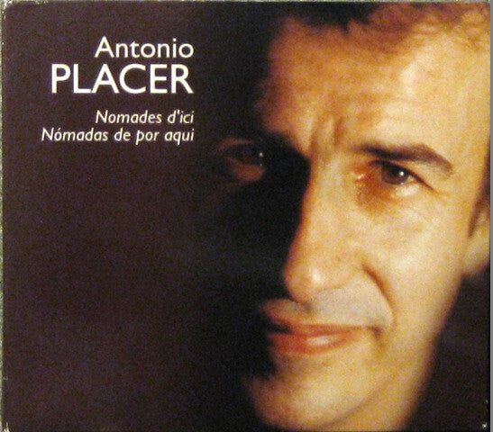 Antonio Placer - Nomades D'ici / Nómadas De Por Aqui - Antonio Placer - CD
