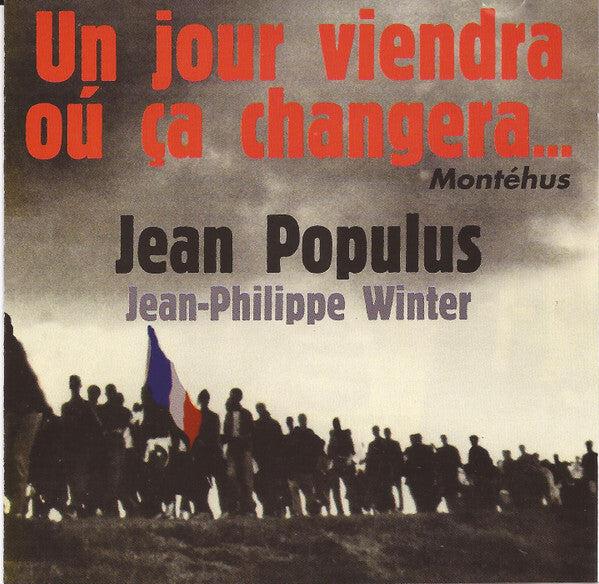 Montéhus* / Jean Populus - Jean-Philippe Winter - Un Jour Viendra Où Ça Changera...  - Montéhus, Jean Populus - CD