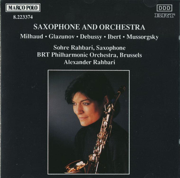 Debussy*, Glazunov*, Ibert*, Milhaud*, Sohre Rahbari, BRT Philharmonic Orchestra, Brussels*, Alexander Rahbari - Music For Saxophone And Orchestra - Debussy, Glazunov, Ibert, Milhaud, Sohre Rahbari, BRT Philharmonic Orchestra, Brussels, Alexander Rahbari - CD