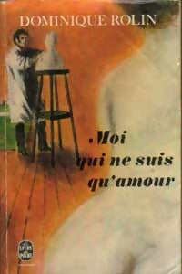 Livrenpoche : Moi qui ne suis qu'amour - Dominique Rolin - Livre