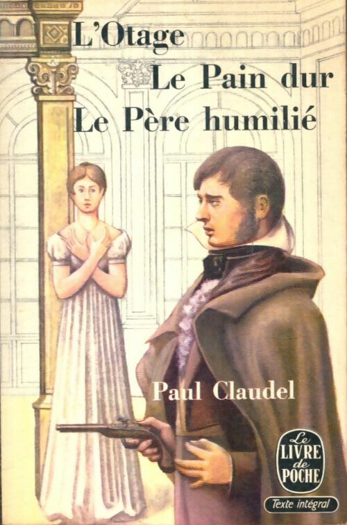 Livrenpoche : L'otage / Le pain dur / Le père humilié - Paul Claudel - Livre