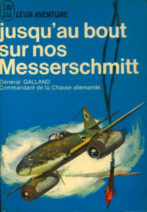 Livrenpoche : Jusqu'au bout sur nos Messerschmidt - Général Galland - Livre
