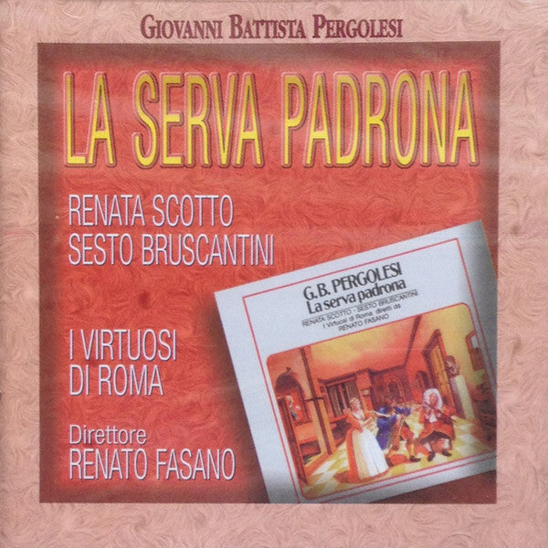 Giovanni Battista Pergolesi - Renata Scotto, Sesto Bruscantini, I Virtuosi Di Roma*, Renato Fasano - La Serva Padrona - Giovanni Battista Pergolesi - CD