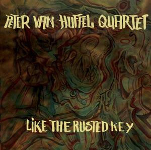Peter van Huffel Quartet - Like The Rusted Key - Peter van Huffel Quartet - CD
