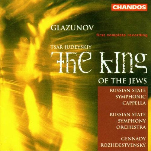 Russian State Symphony Orchestra, Russian State Symphonic Cappella*, Gennady Rozhdestvensky*, Glazunov* - The King Of The Jews - Glazunov, Russian State Symphony Orchestra, Russian State Symphonic Cappella, Gennady Rozhdestvensky - CD