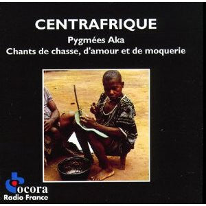 Pygmées Aka - Centrafrique chants de chasse, d'amour et de moquerie - Pygmées Aka - CD