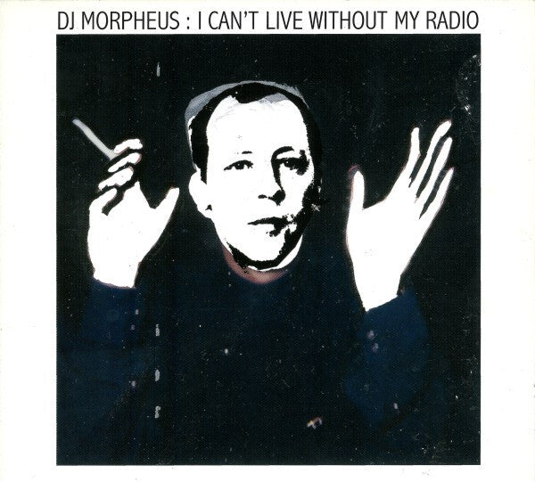 DJ Morpheus - I Can't Live Without My Radio - Dj Morpheus - CD