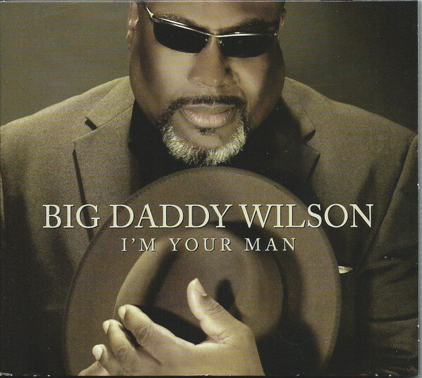 Big Daddy Wilson - I'm Your Man - Big Daddy Wilson - CD