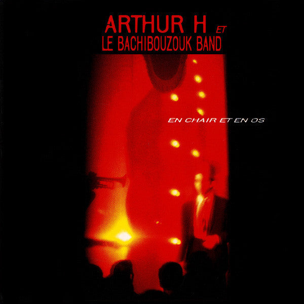 Arthur H Et Le Bachibouzouk Band - En chair et en os - Arthur H, Le Bachibouzouk Band - CD