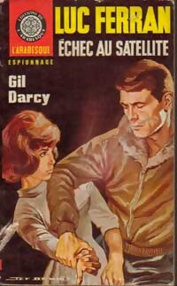 Luc Ferran. Echec au satellite - Gil Darcy - Livre