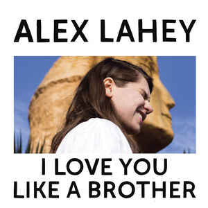 Alex Lahey - I Love You Like A Brother - Alex Lahey - CD