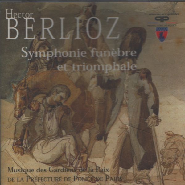 Hector Berlioz, Musique Des Gardiens De La Paix, Désiré Dondeyne - Symphonie funèbre et triomphale - Hector Berlioz, Musique Des Gardiens De La Paix, Désiré Dondeyne - CD