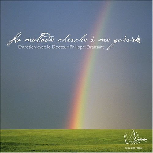 Dr Philippe Dransart - La Maladie Cherche à me Guérir - Philippe Dransart - CD