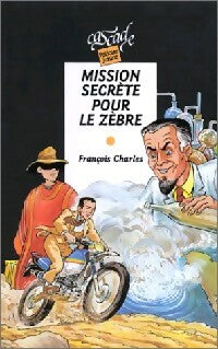 Livrenpoche : Mission secrète pour le zèbre - François Charles - Livre