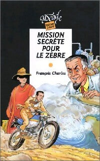 Mission secrète pour le zèbre - François Charles -  Cascade Policier Junior - Livre