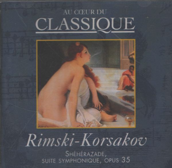 Au coeur du classique vol 44 : Rimski-Korsakov - Shéhérazade - Rimski-Korsakov - CD