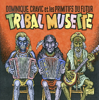 Dominique Cravic Et Les Primitifs Du Futur - Tribal musette - Dominique Cravic Et Les Primitifs Du Futur - CD