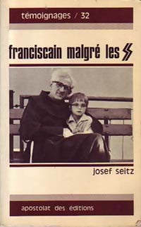 Franciscain malgré les S.S. - Josef Seitz -  Témoignages - Livre