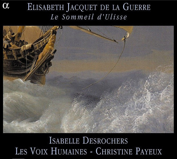 Elisabeth Jacquet De La Guerre* - Isabelle Desrochers, Les Voix Humaines, Christine Payeux - Le Sommeil D'Ulisse - Elisabeth Jacquet De La Guerre - CD