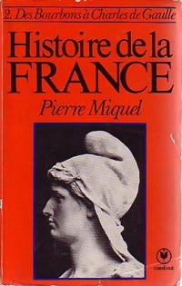 Livrenpoche : Histoire de la France Tome II : Des Bourbons à Charles de Gaulle - Pierre Miquel - Livre