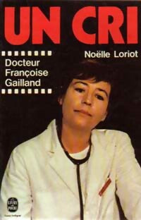 Un cri - Noëlle Loriot ; Dr Françoise Gailland -  Le Livre de Poche - Livre
