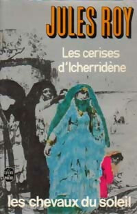 Les chevaux du soleil Tome III : Les cerises d'Icherridène - Jules Roy -  Le Livre de Poche - Livre