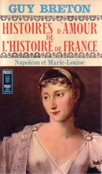 Histoires d'amour de l'Histoire de France Tome VIII : Napoléon et Marie-Louise - Guy Breton - Livre