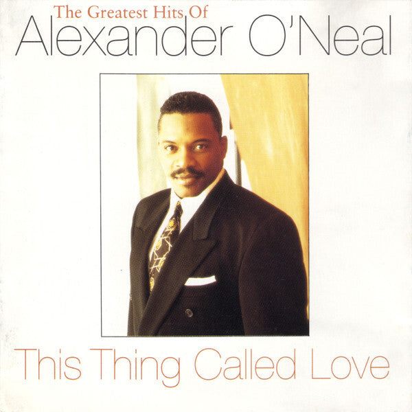 Alexander O'Neal - This Thing Called Love (The Greatest Hits Of Alexander O'Neal) - Alexander O'Neal - CD