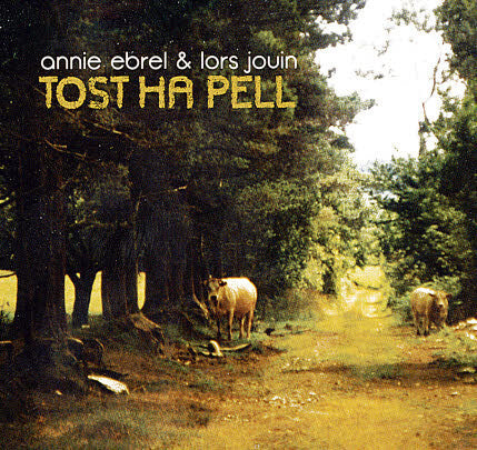 Annie Ebrel & Lors Jouin - Tost Ha Pell - Annie Ebrel & Lors Jouin - CD