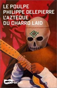 L'aztèque du charro laid - Philippe Delepierre - Livre