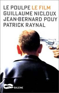 Livrenpoche : Le poulpe, le film - Patrick Raynal, Jean-Bernard Pouy, Guillaume Nicloux - Livre
