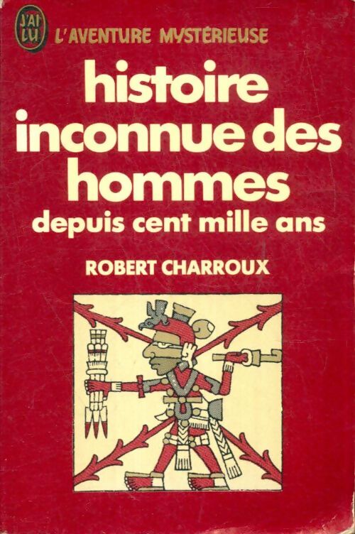 Livrenpoche : Histoire inconnue des hommes depuis cent mille ans - Robert Charroux - Livre