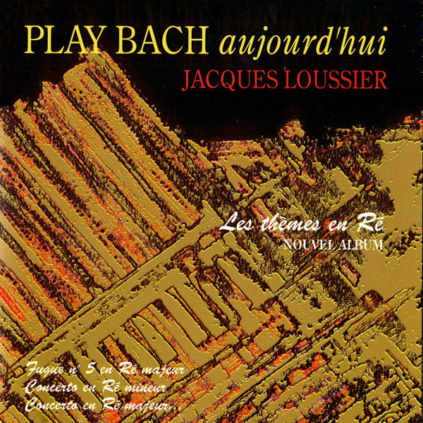 Jacques Loussier - Play Bach Aujourd'hui: Les Thèmes En Ré - Jacques Loussier - CD