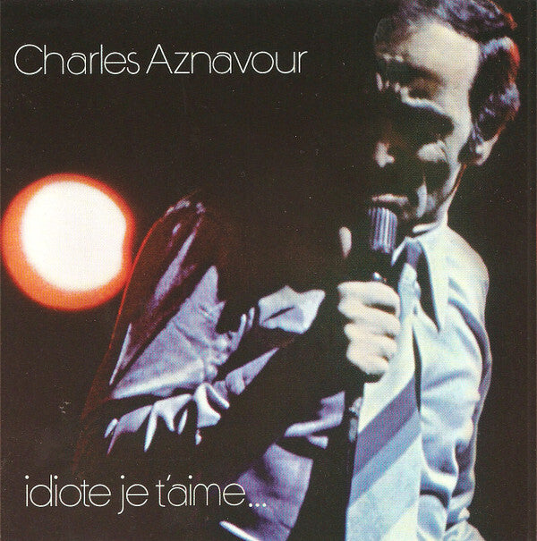 Charles Aznavour - Idiote Je T'aime... - Charles Aznavour - CD