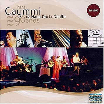 Nana Caymmi, Dori Caymmi E Danilo Caymmi - Para Caymmi, De Nana, Dori E Danilo - 90 Anos - Ao Vivo - Nana Caymmi, Dori Caymmi E Danilo Caymmi - CD