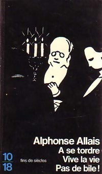 Livrenpoche : A se tordre / Vive la vie ! / Pas de bile ! - Alphonse Allais - Livre