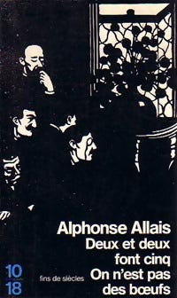 Deux et deux font cinq / On n'est pas des boeufs - Alphonse Allais - Livre