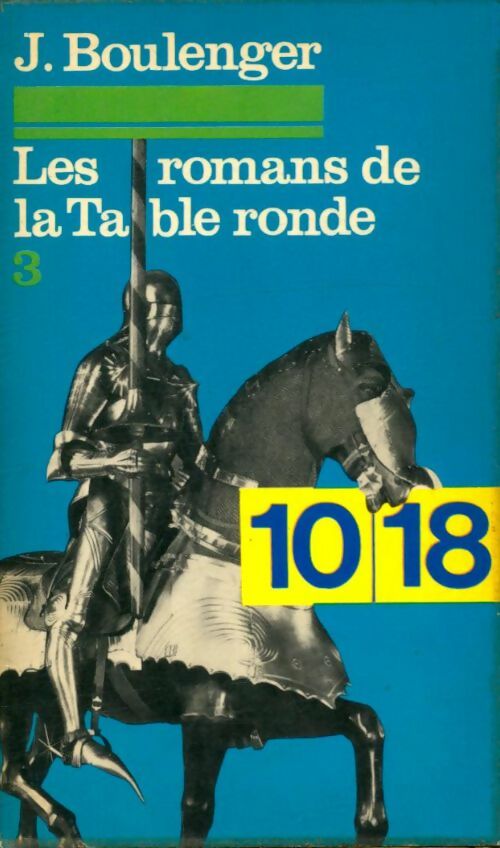Les romans de la table ronde Tome III - André Boulanger -  10-18 - Livre