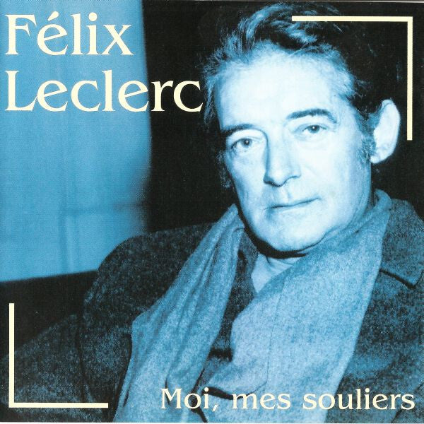 Félix Leclerc - Moi, Mes Souliers - Felix Leclerc - CD